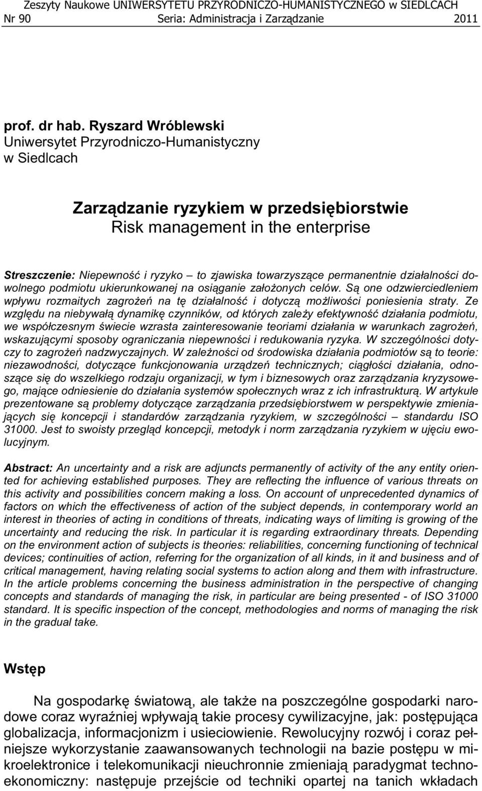 ce permanentnie dzia alno ci dowolnego podmiotu ukierunkowanej na osi ganie za o onych celów. S one odzwierciedleniem wp ywu rozmaitych zagro e na t dzia alno i dotycz mo liwo ci poniesienia straty.