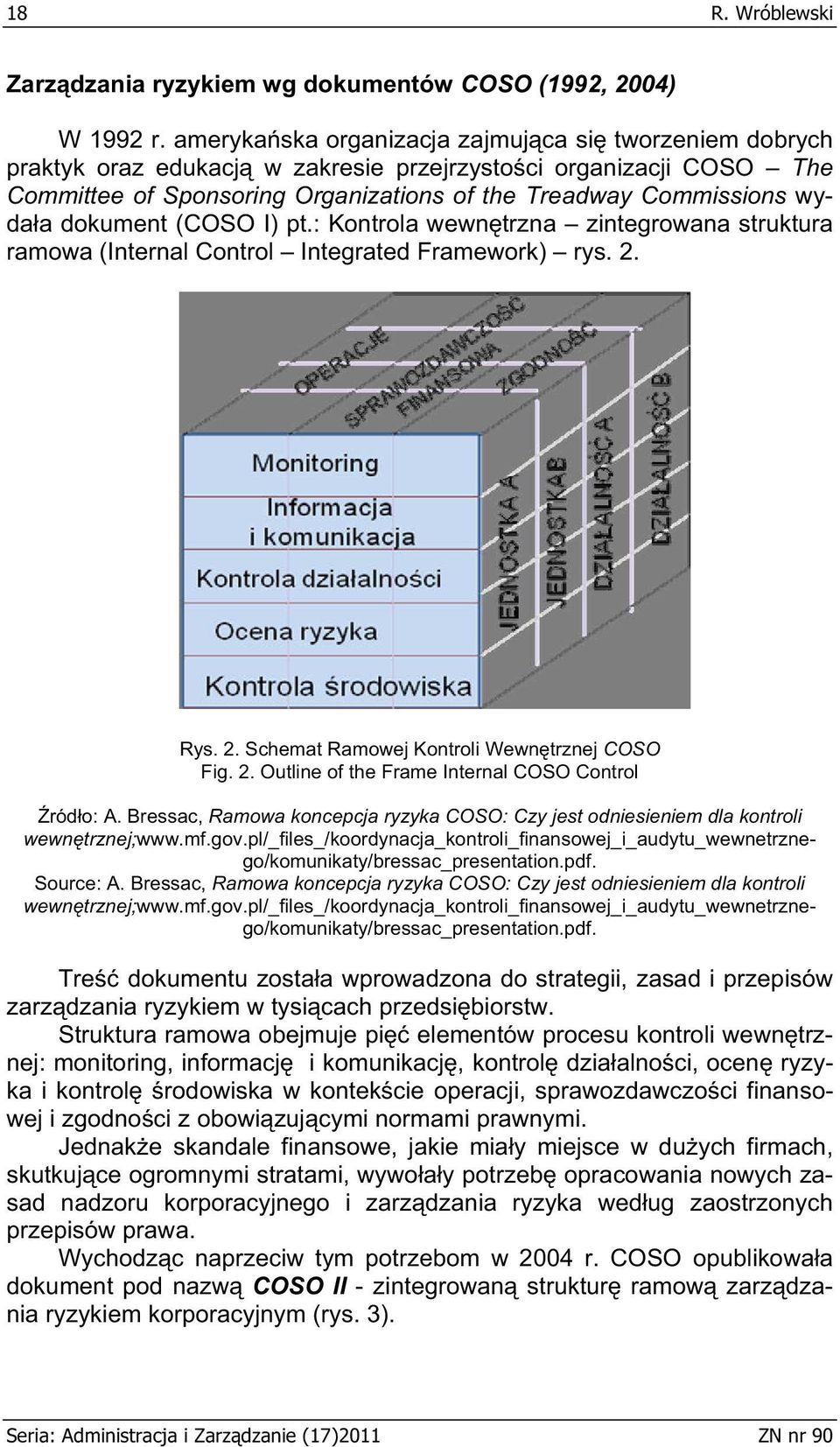 dokument (COSO I) pt.: Kontrola wewn trzna zintegrowana struktura ramowa (Internal Control Integrated Framework) rys. 2. Rys. 2. Schemat Ramowej Kontroli Wewn trznej COSO Fig. 2. Outline of the Frame Internal COSO Control ród o: A.