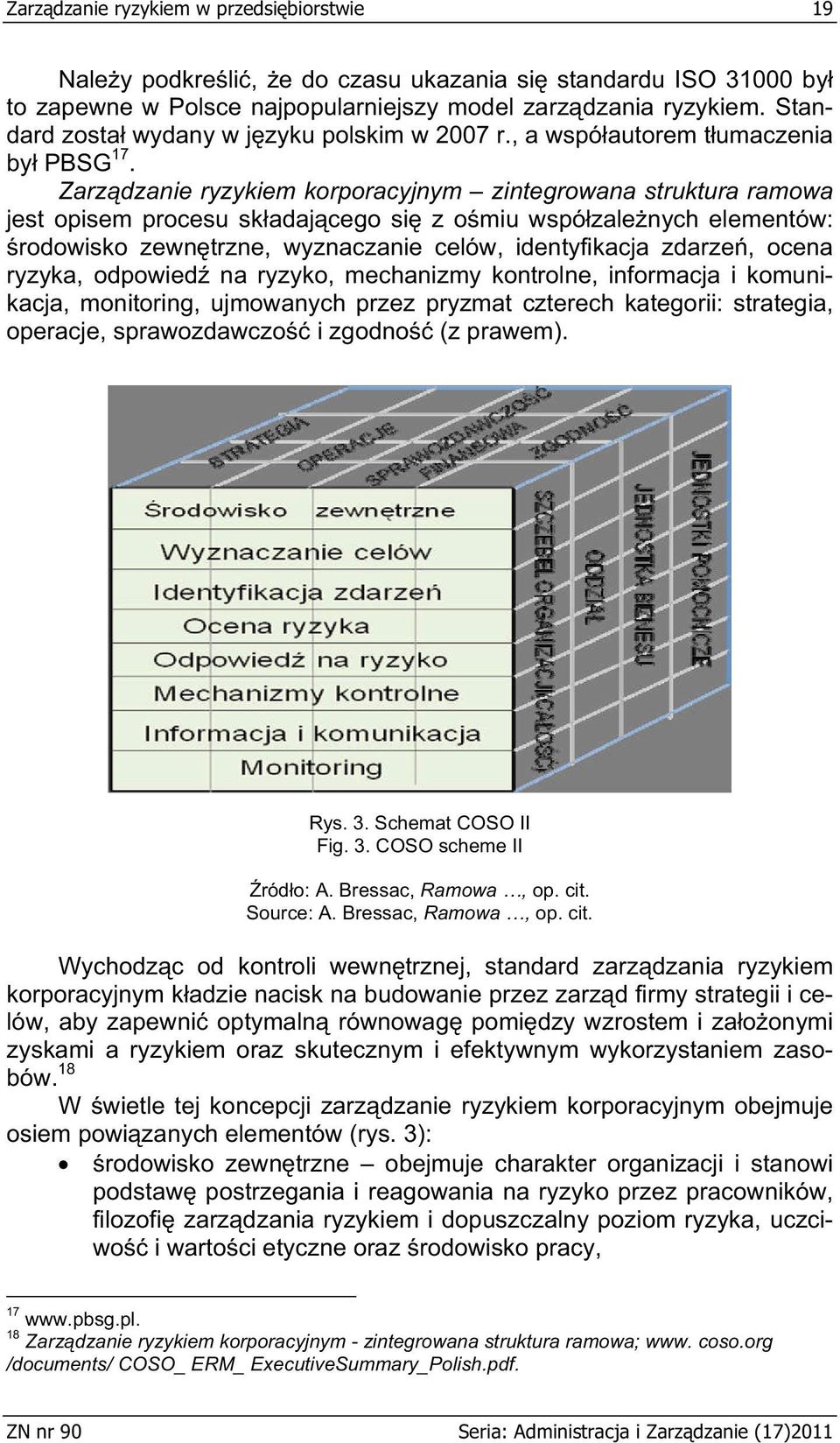 Zarz dzanie ryzykiem korporacyjnym zintegrowana struktura ramowa jest opisem procesu sk adaj cego si z o miu wspó zale nych elementów: rodowisko zewn trzne, wyznaczanie celów, identyfikacja zdarze,