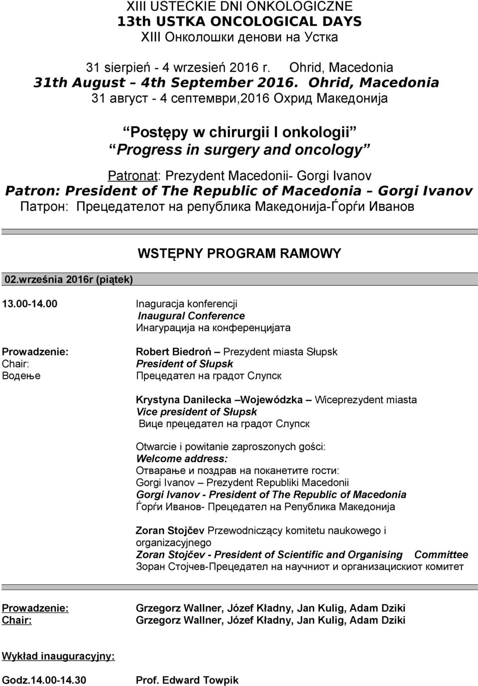 Republic of Macedonia Gorgi Ivanov Патрон: Прецедателот на република Македонија-Ѓорѓи Иванов 02.września 2016r (piątek) WSTĘPNY PROGRAM RAMOWY 13.00-14.