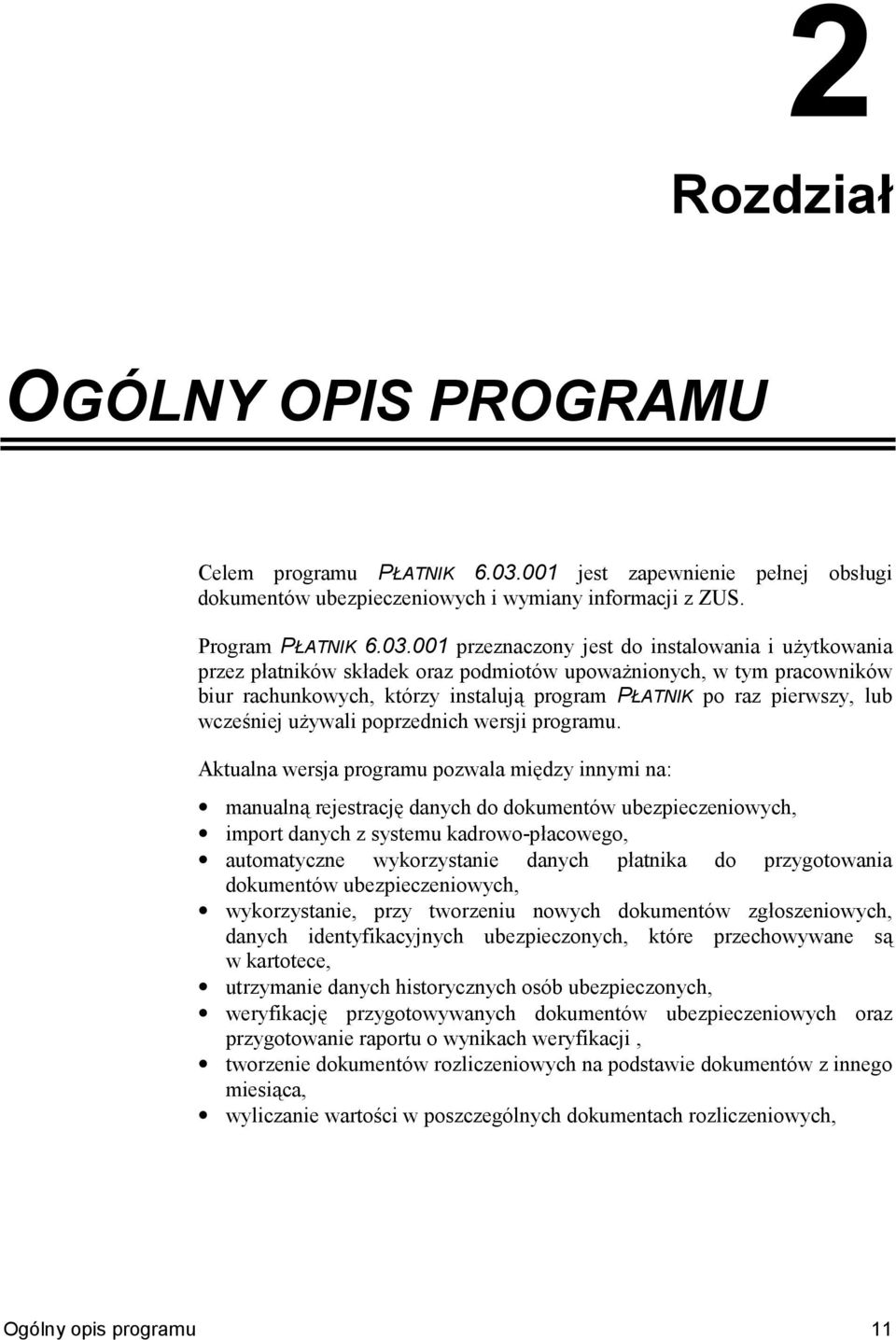 001 przeznaczony jest do instalowania i uytkowania przez patników skadek oraz podmiotów upowanionych, w tym pracowników biur rachunkowych, którzy instaluj& program PATNIK po raz pierwszy, lub wcze?