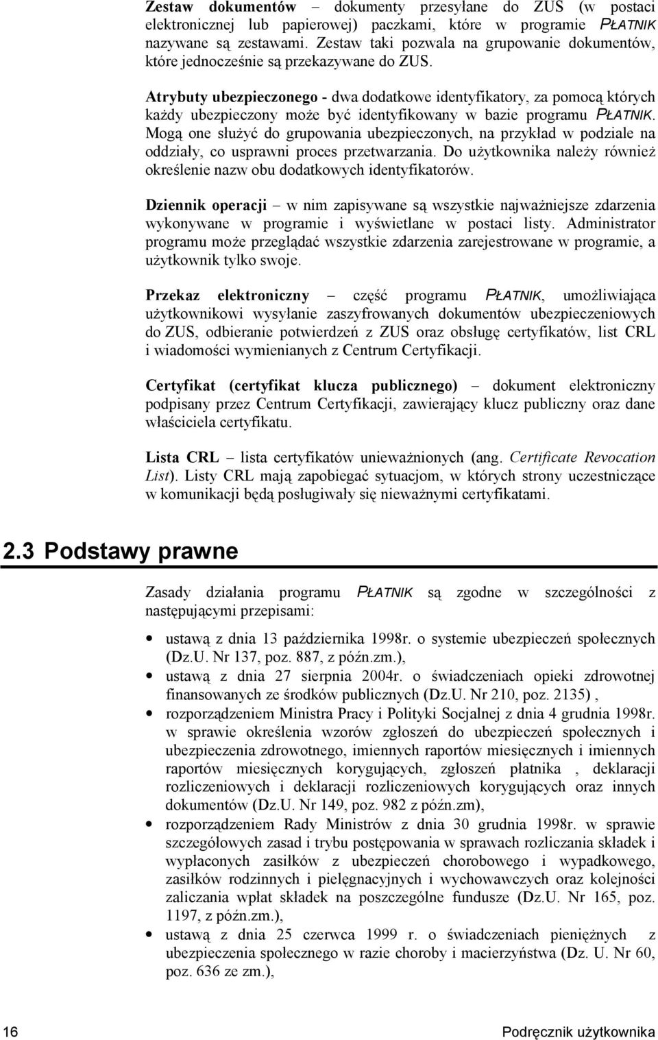 Atrybuty ubezpieczonego - dwa dodatkowe identyfikatory, za pomoc& których kady ubezpieczony moe byt identyfikowany w bazie programu PATNIK.