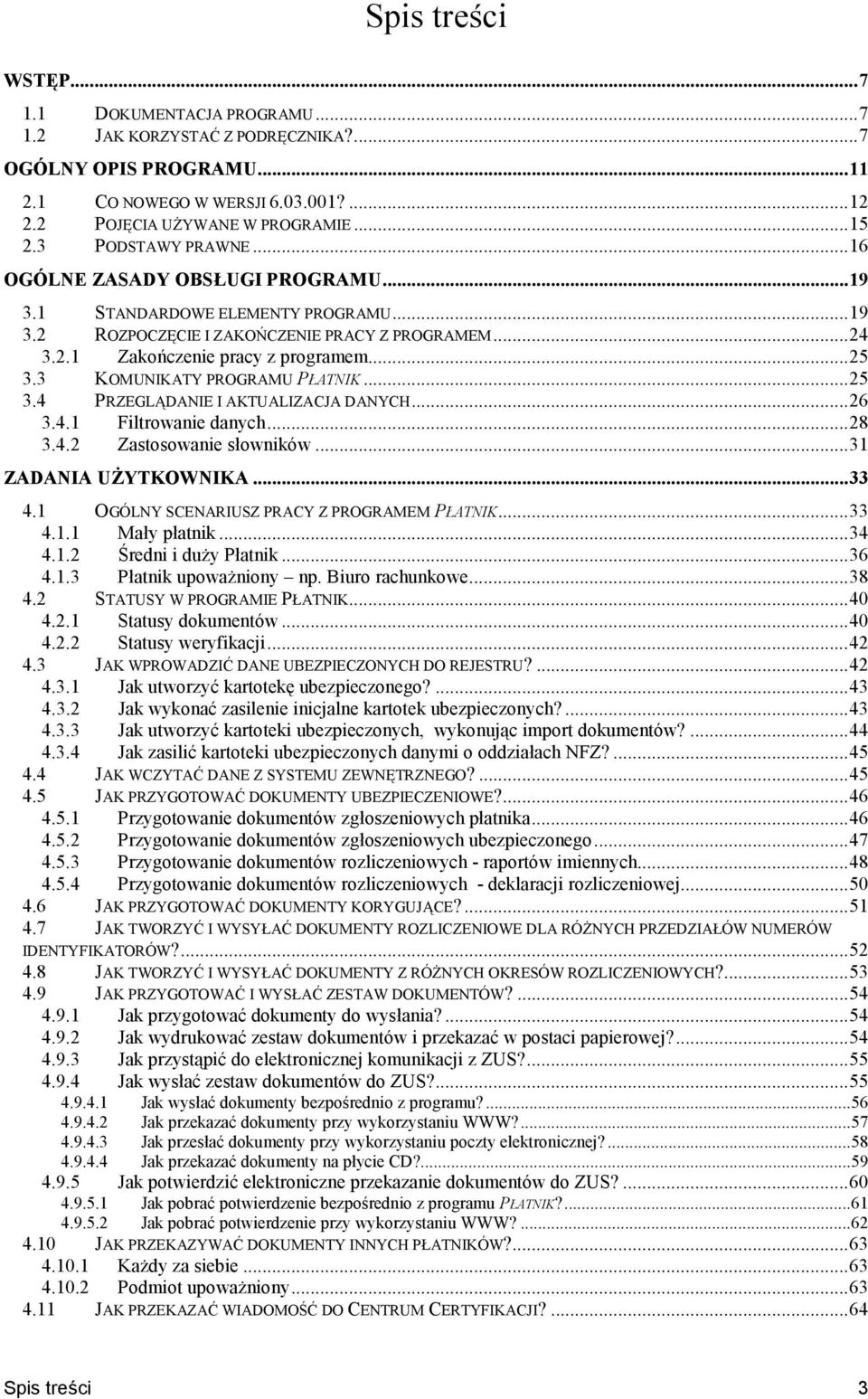 3 KOMUNIKATY PROGRAMU PATNIK...25 3.4 PRZEGLMDANIE I AKTUALIZACJA DANYCH...26 3.4.1 Filtrowanie danych...28 3.4.2 Zastosowanie sowników...31 ZADANIA U0YTKOWNIKA...33 4.