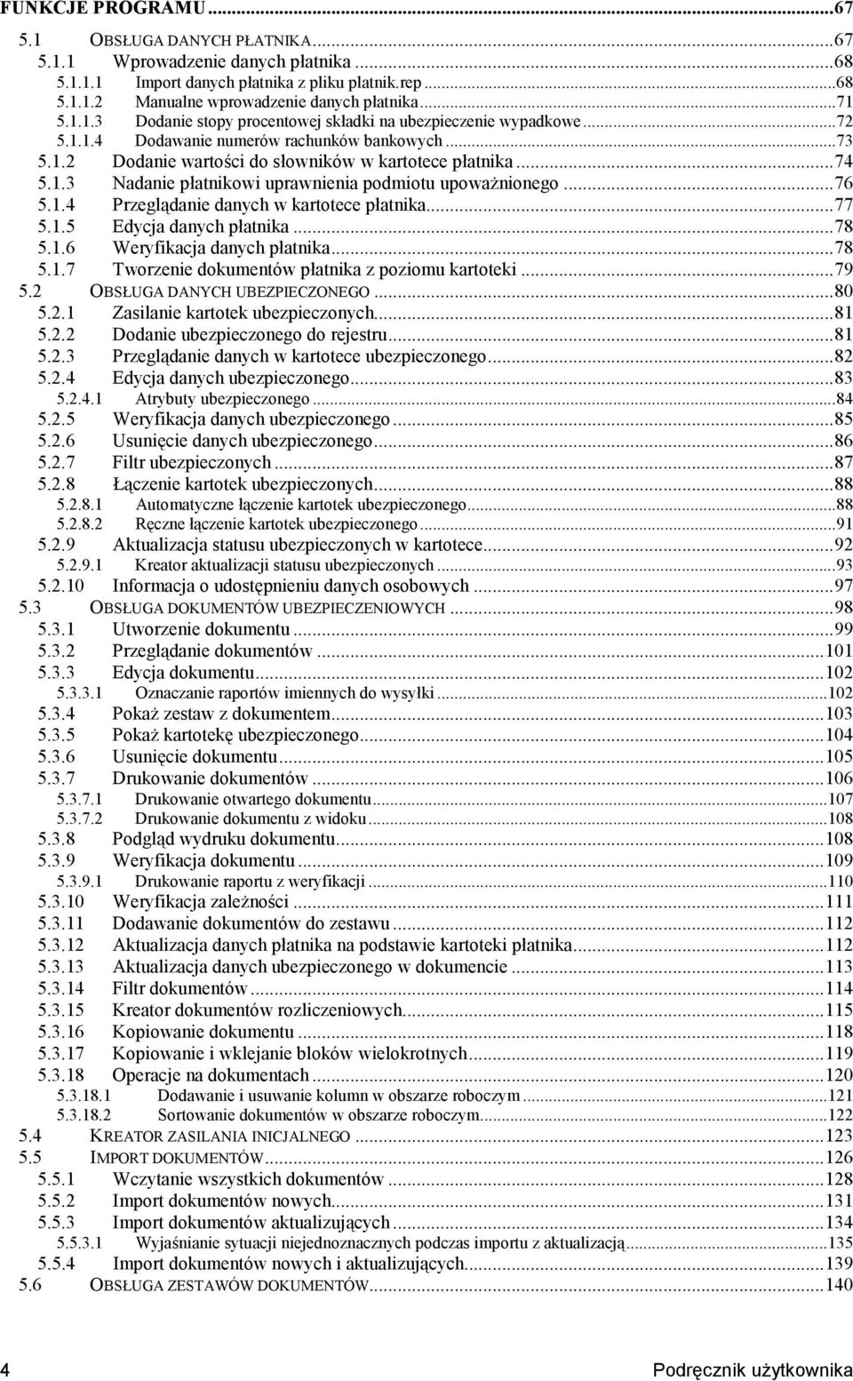 ..76 5.1.4 Przegl&danie danych w kartotece patnika...77 5.1.5 Edycja danych patnika...78 5.1.6 Weryfikacja danych patnika...78 5.1.7 Tworzenie dokumentów patnika z poziomu kartoteki...79 5.