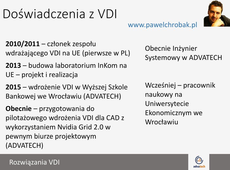 realizacja 2015 wdrożenie VDI w Wyższej Szkole Bankowej we Wrocławiu (ADVATECH) Obecnie przygotowania do pilotażowego