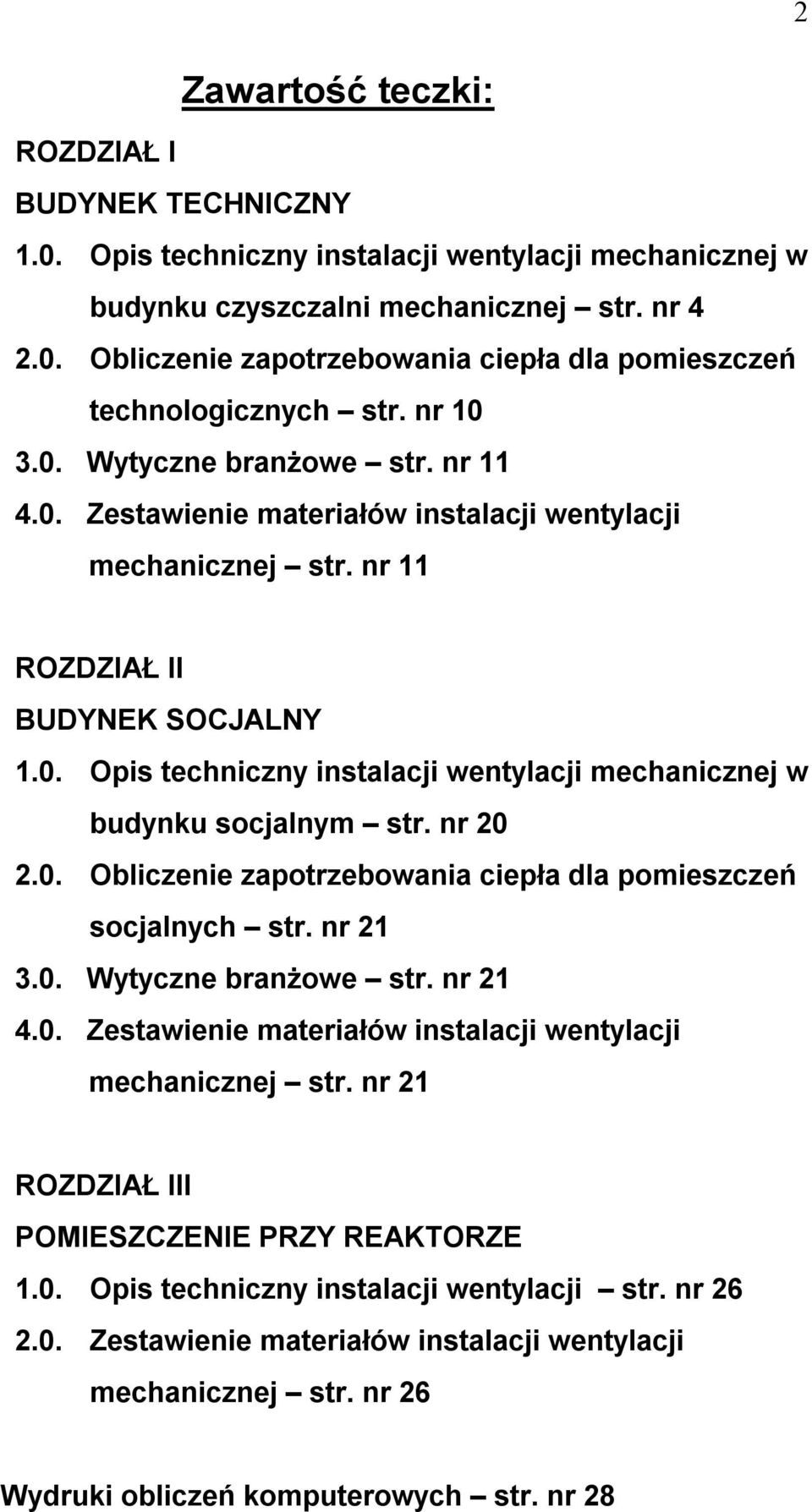 nr 20 2.0. Obliczenie zapotrzebowania ciepła dla pomieszczeń socjalnych str. nr 21 3.0. Wytyczne branżowe str. nr 21 4.0. Zestawienie materiałów inacji wentylacji mechanicznej str.