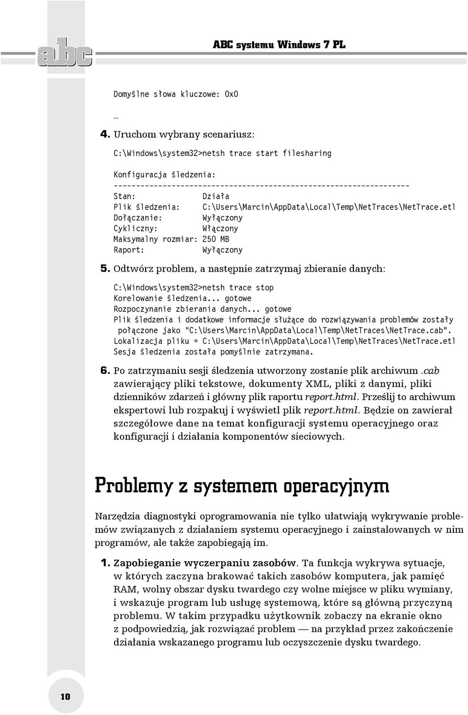 C:\Users\Marcin\AppData\Local\Temp\NetTraces\NetTrace.etl Dołączanie: Wyłączony Cykliczny: Włączony Maksymalny rozmiar: 250 MB Raport: Wyłączony 5.