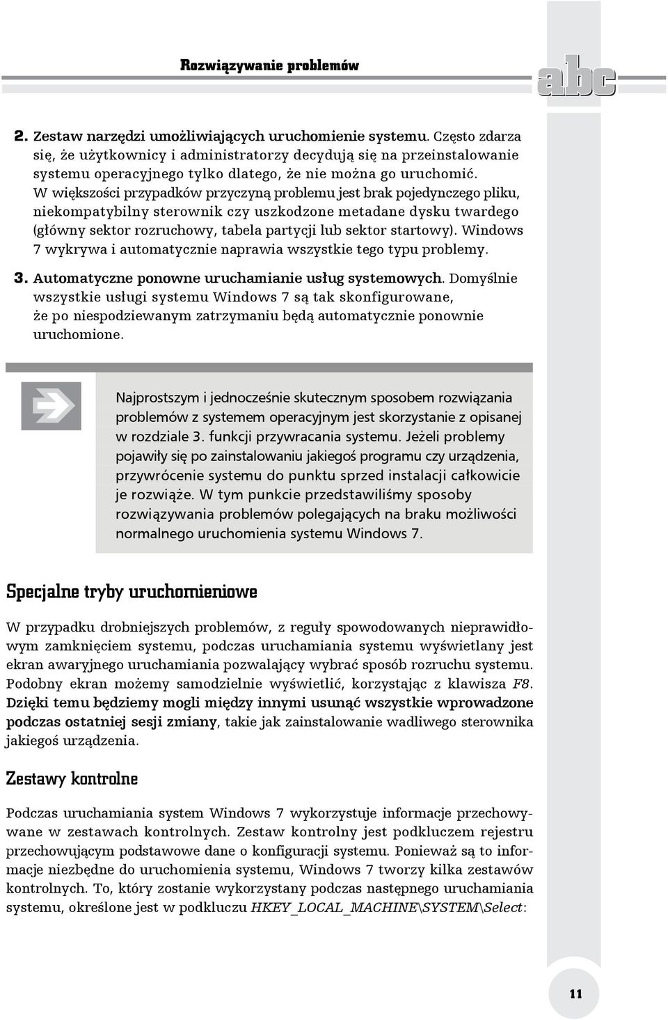 W większości przypadków przyczyną problemu jest brak pojedynczego pliku, niekompatybilny sterownik czy uszkodzone metadane dysku twardego (główny sektor rozruchowy, tabela partycji lub sektor