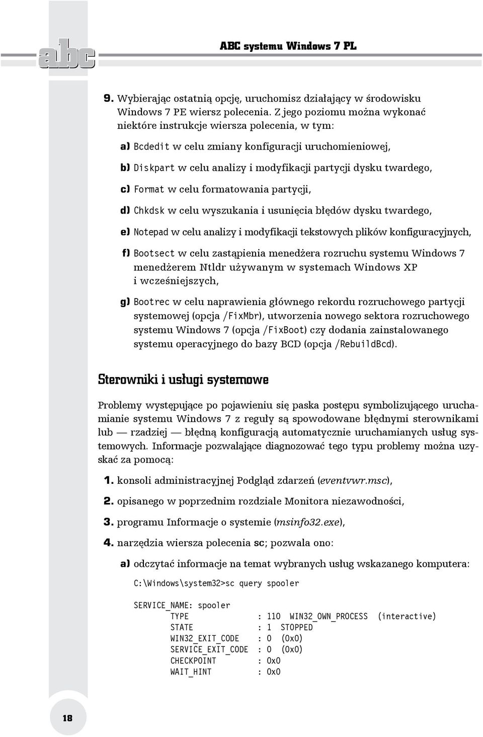 Format w celu formatowania partycji, d) Chkdsk w celu wyszukania i usunięcia błędów dysku twardego, e) Notepad w celu analizy i modyfikacji tekstowych plików konfiguracyjnych, f) Bootsect w celu