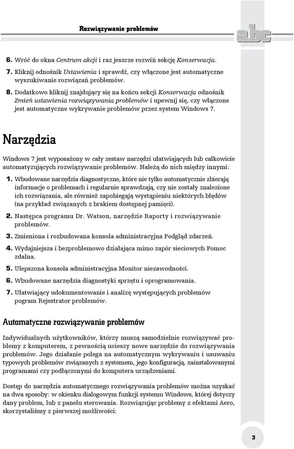 Dodatkowo kliknij znajdujący się na końcu sekcji Konserwacja odnośnik Zmień ustawienia rozwiązywania problemów i upewnij się, czy włączone jest automatyczne wykrywanie problemów przez system Windows