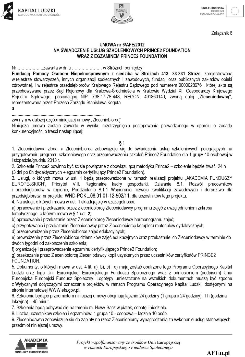 oraz publicznych zakładów opieki zdrowotnej, i w rejestrze przedsiębiorców Krajowego Rejestru Sądowego pod numerem 0000028676, której akta są przechowywane przez Sąd Rejonowy dla Krakowa-Śródmieścia