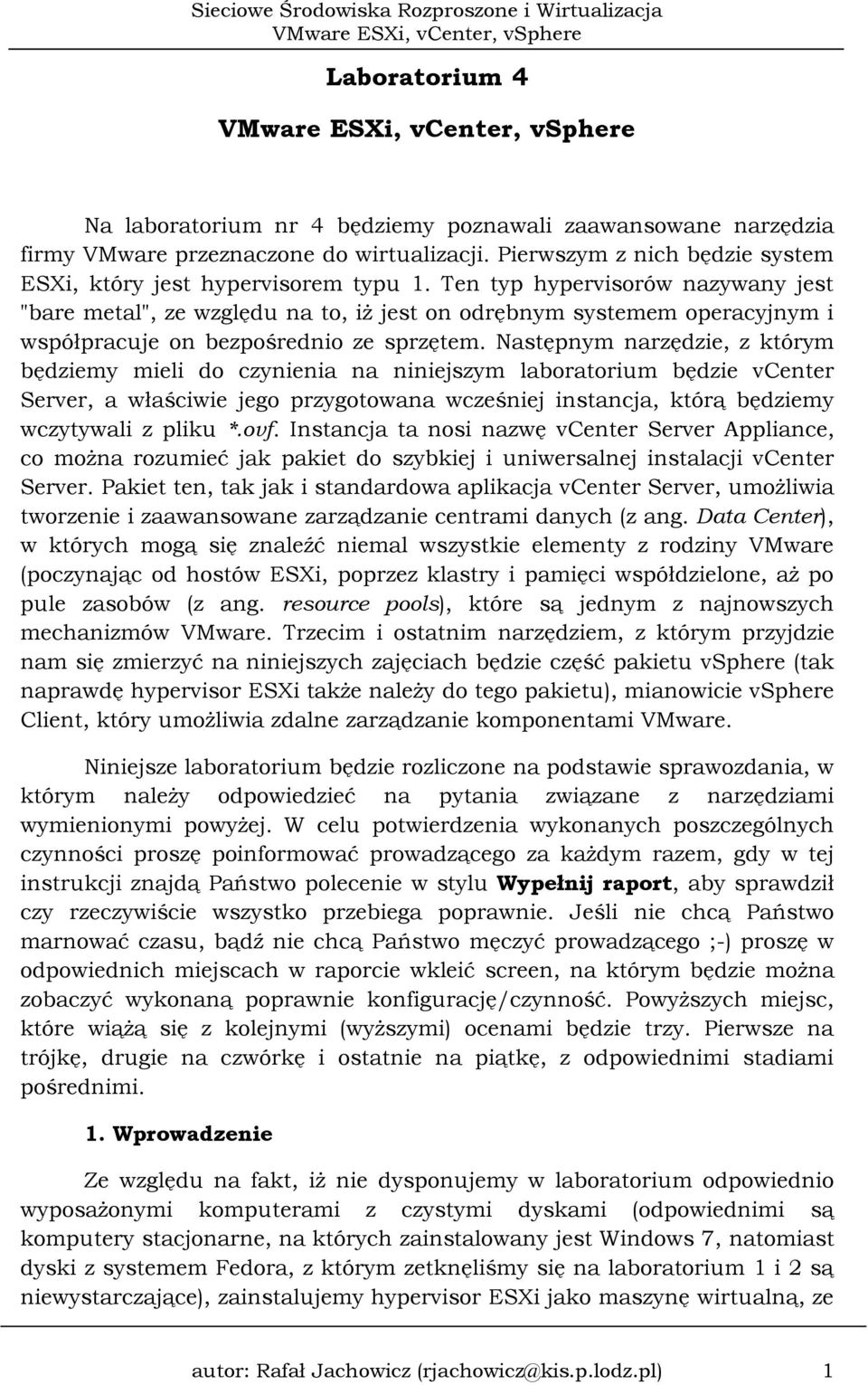 Następnym narzędzie, z którym będziemy mieli do czynienia na niniejszym laboratorium będzie vcenter Server, a właściwie jego przygotowana wcześniej instancja, którą będziemy wczytywali z pliku *.ovf.