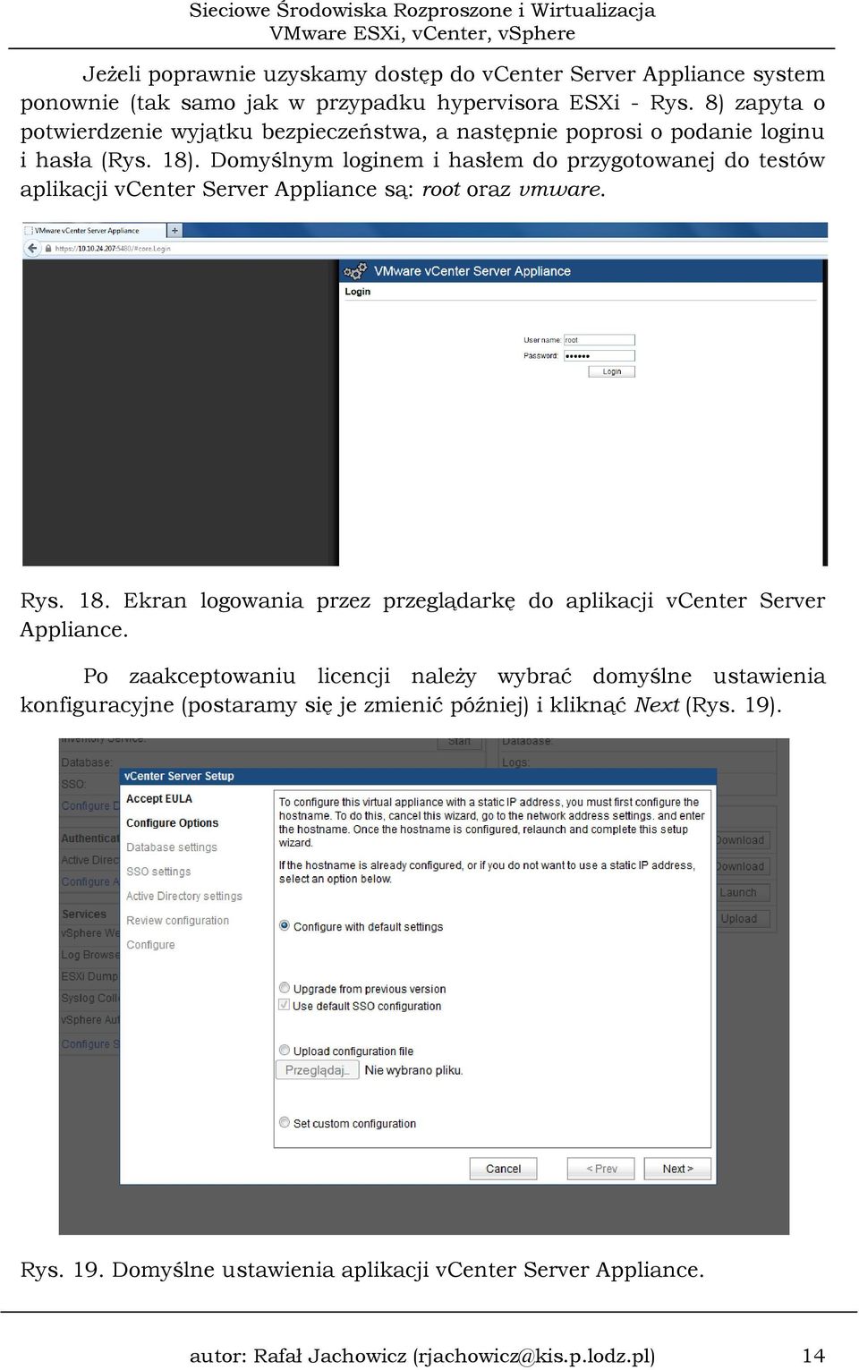 Domyślnym loginem i hasłem do przygotowanej do testów aplikacji vcenter Server Appliance są: root oraz vmware. Rys. 18.