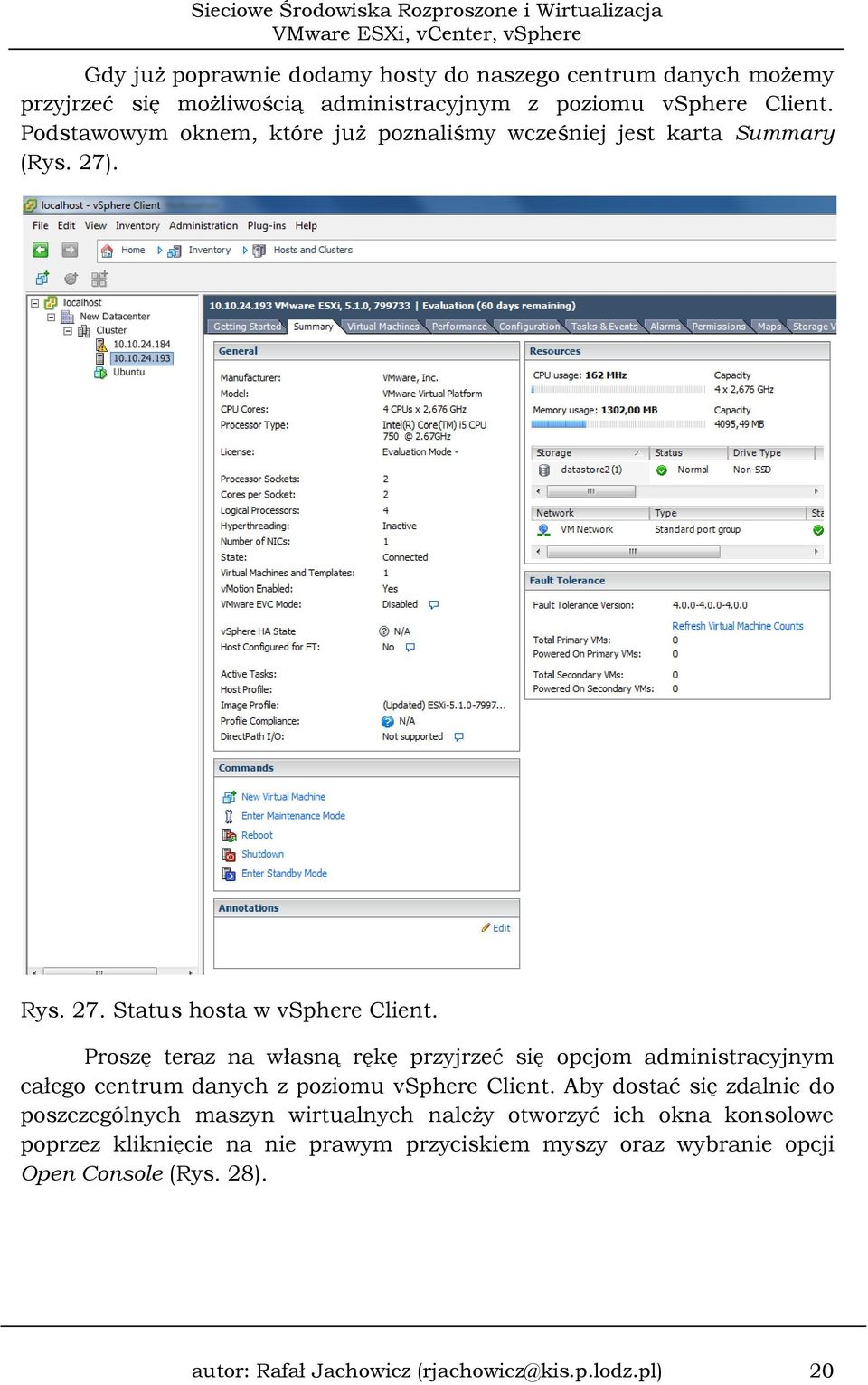 Proszę teraz na własną rękę przyjrzeć się opcjom administracyjnym całego centrum danych z poziomu vsphere Client.