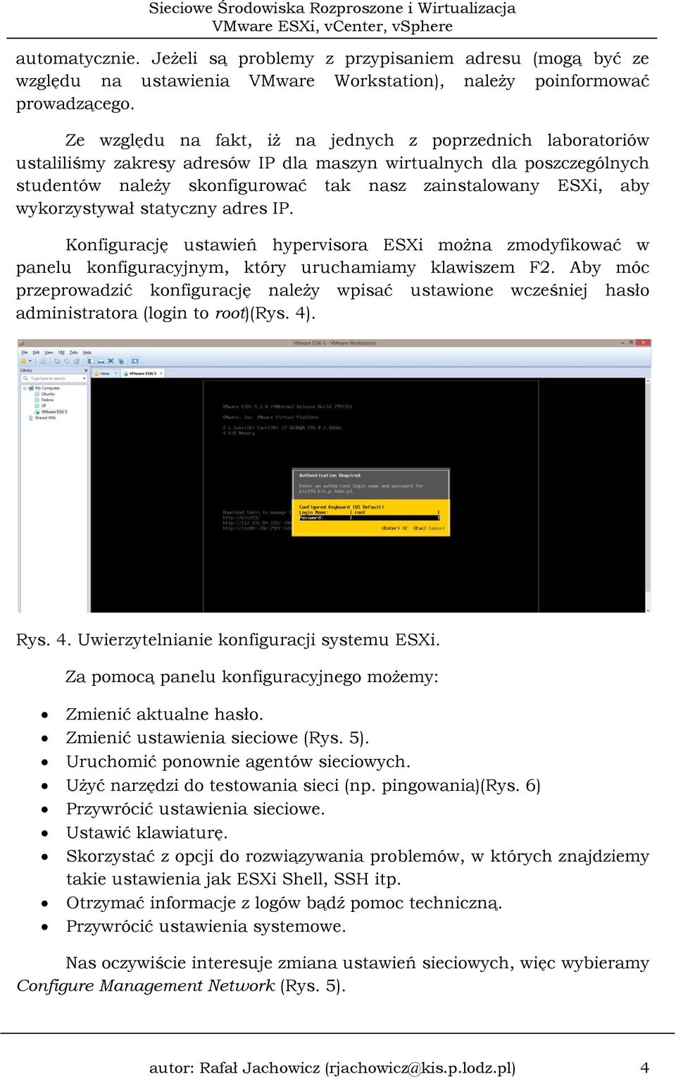 wykorzystywał statyczny adres IP. Konfigurację ustawień hypervisora ESXi można zmodyfikować w panelu konfiguracyjnym, który uruchamiamy klawiszem F2.