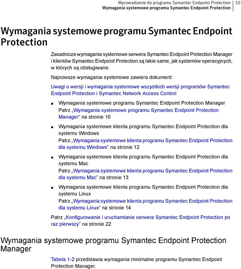 Najnowsze wymagania systemowe zawiera dokument: Uwagi o wersji i wymagania systemowe wszystkich wersji programów Symantec Endpoint Protection i Symantec Network Access Control Wymagania systemowe