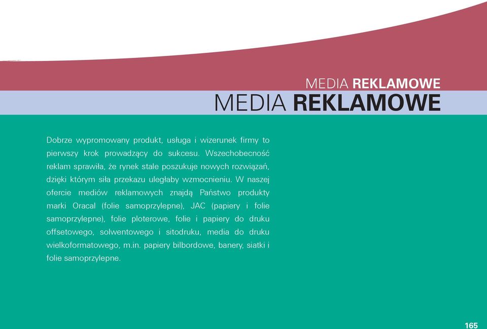 W naszej ofercie mediów reklamowych znajdą Państwo produkty marki Oracal (folie samoprzylepne), JAC (papiery i folie samoprzylepne),