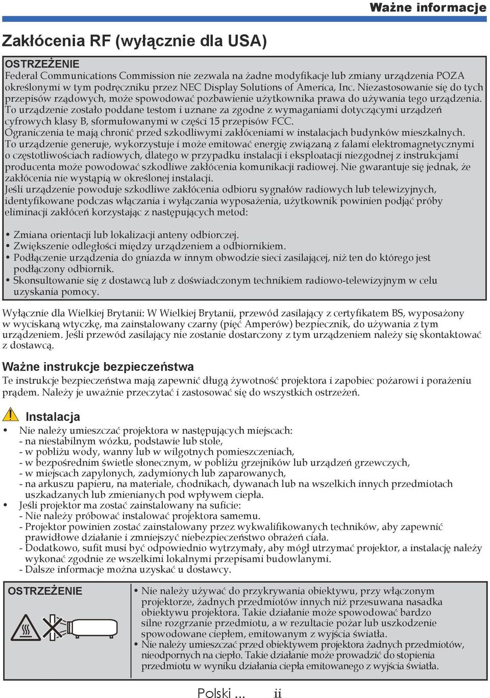 To urządzenie zostało poddane testom i uznane za zgodne z wymaganiami dotyczącymi urządzeń cyfrowych klasy B, sformułowanymi w części 15 przepisów FCC.