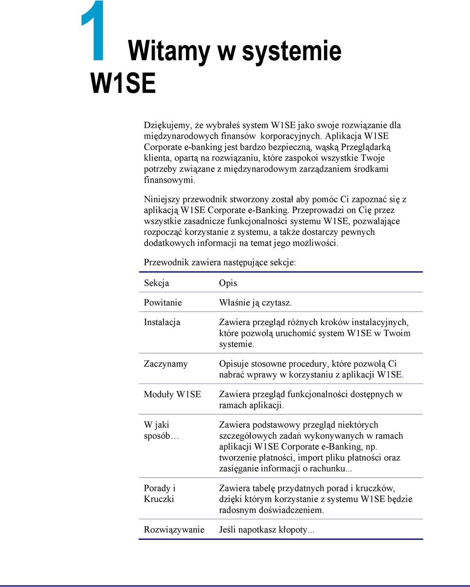 finansowymi. Niniejszy przewodnik stworzony został aby pomóc Ci zapoznać się z aplikacją W1SE Corporate e-banking.