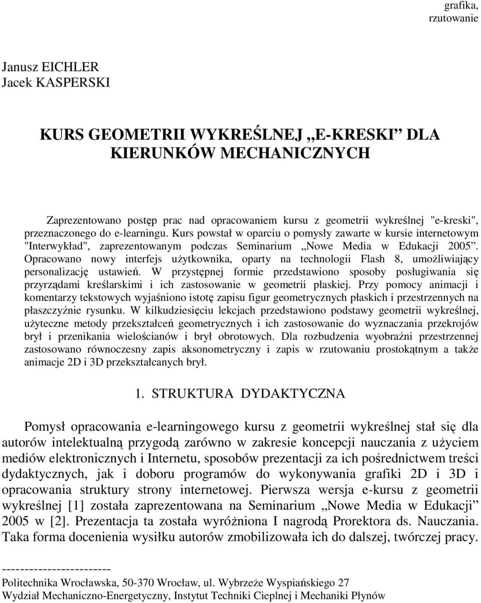 Opracowano nowy interfejs uŝytkownika, oparty na technologii Flash 8, umoŝliwiający personalizację ustawień.