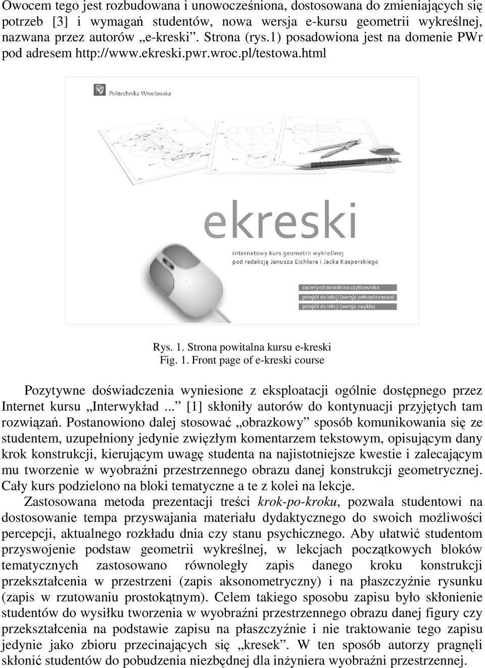 Strona powitalna kursu e-kreski Fig. 1. Front page of e-kreski course Pozytywne doświadczenia wyniesione z eksploatacji ogólnie dostępnego przez Internet kursu Interwykład.