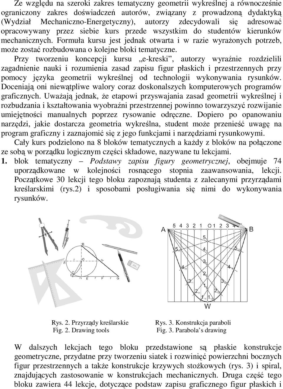 Formuła kursu jest jednak otwarta i w razie wyraŝonych potrzeb, moŝe zostać rozbudowana o kolejne bloki tematyczne.