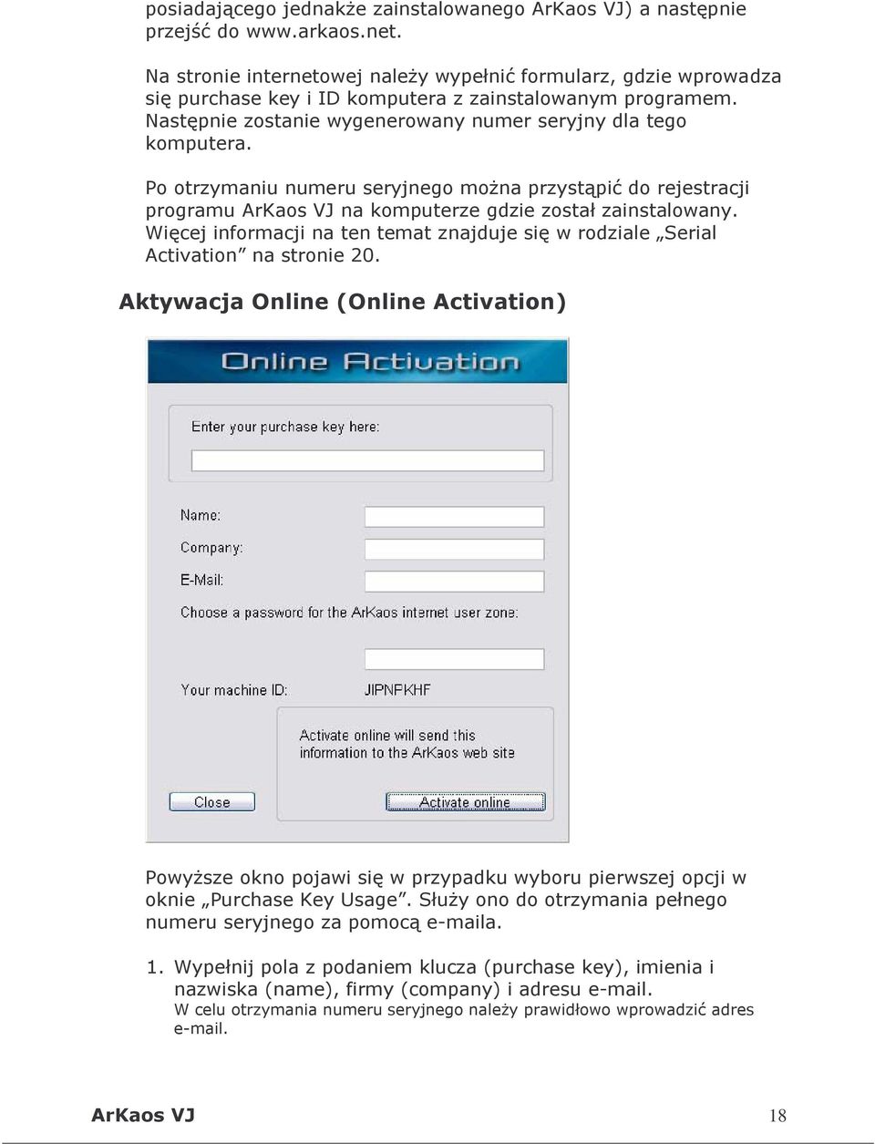 Po otrzymaniu numeru seryjnego można przystąpić do rejestracji programu ArKaos VJ na komputerze gdzie został zainstalowany.