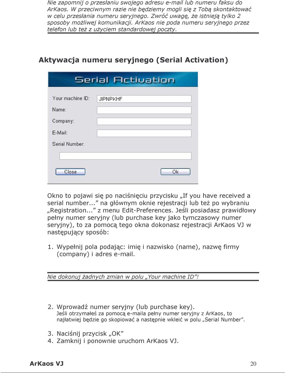 Aktywacja numeru seryjnego (Serial Activation) Okno to pojawi się po naciśnięciu przycisku If you have received a serial number... na głównym oknie rejestracji lub też po wybraniu Registration.