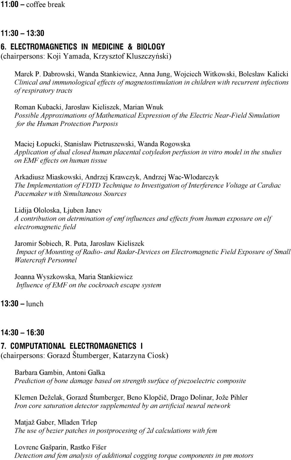 Roman Kubacki, Jarosław Kieliszek, Marian Wnuk Possible Approximations of Mathematical Expression of the Electric Near-Field Simulation for the Human Protection Purposis Maciej Łopucki, Stanisław