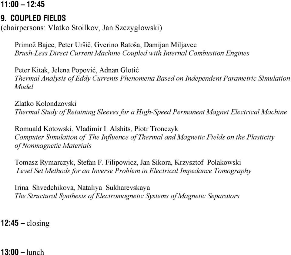 Peter Kitak, Jelena Popović, Adnan Glotić Thermal Analysis of Eddy Currents Phenomena Based on Independent Parametric Simulation Model Zlatko Kolondzovski Thermal Study of Retaining Sleeves for a