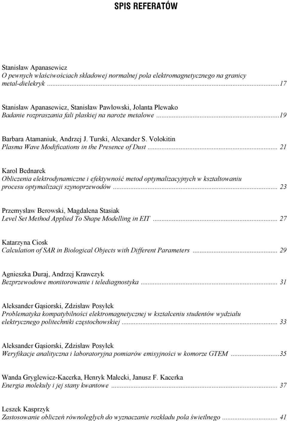 Volokitin Plasma Wave Modifications in the Presence of Dust... 21 Karol Bednarek Obliczenia elektrodynamiczne i efektywność metod optymalizacyjnych w kształtowaniu procesu optymalizacji szynoprzewodów.