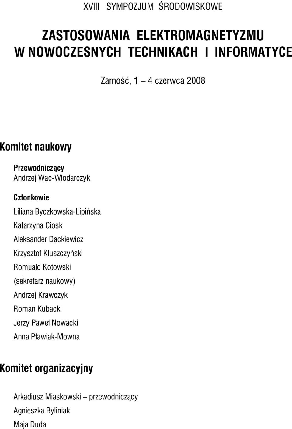 Ciosk Aleksander Dackiewicz Krzysztof Kluszczyński Romuald Kotowski (sekretarz naukowy) Andrzej Krawczyk Roman