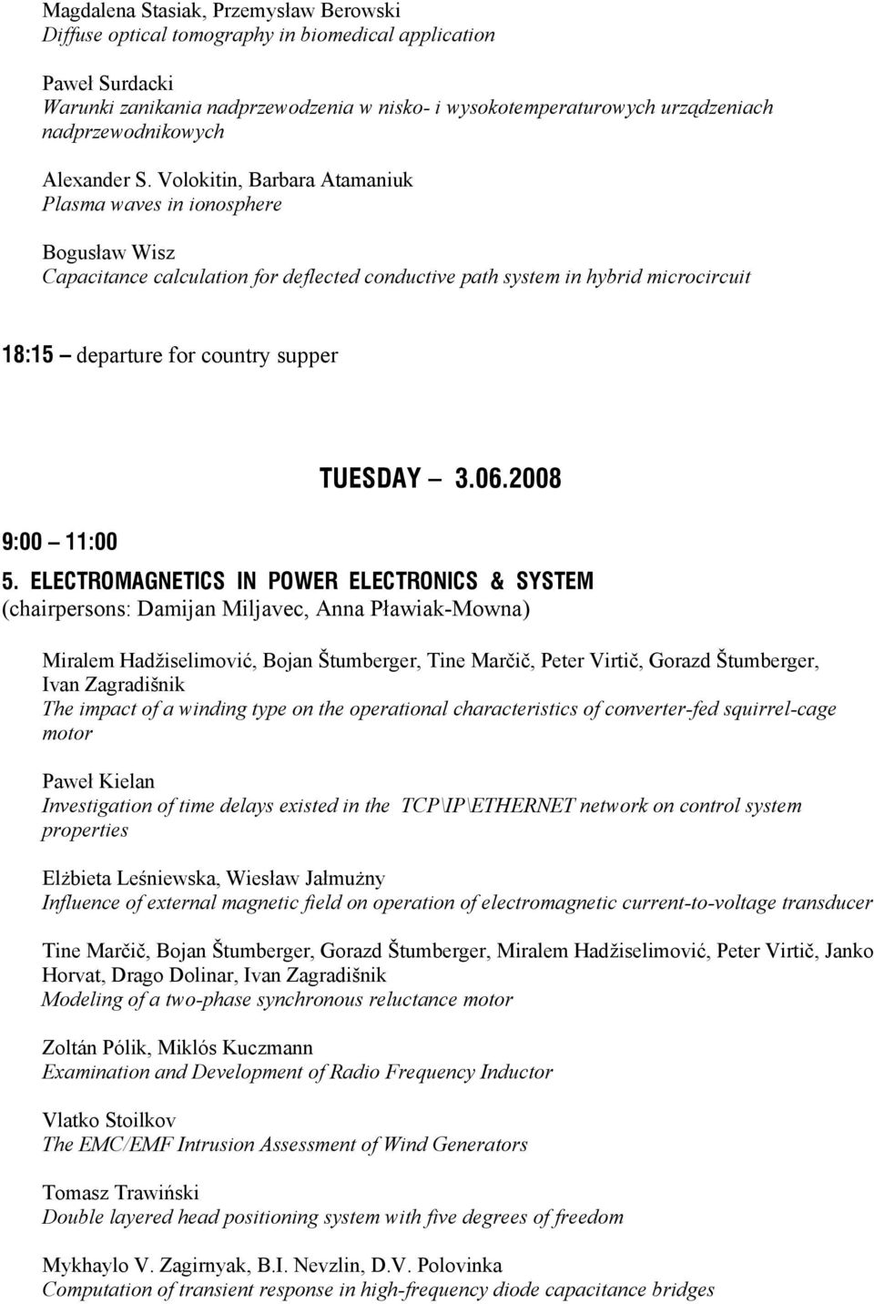 Volokitin, Barbara Atamaniuk Plasma waves in ionosphere Bogusław Wisz Capacitance calculation for deflected conductive path system in hybrid microcircuit 18:15 departure for country supper 9:00 11:00