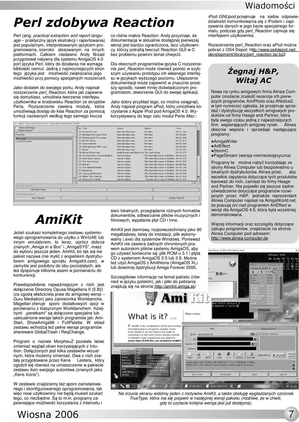 Całkiem niedawno Andy Broad przygotował natywny dla systemu AmigaOS 4.0 port języka Perl, który do działania nie wymaga biblioteki ixemul.