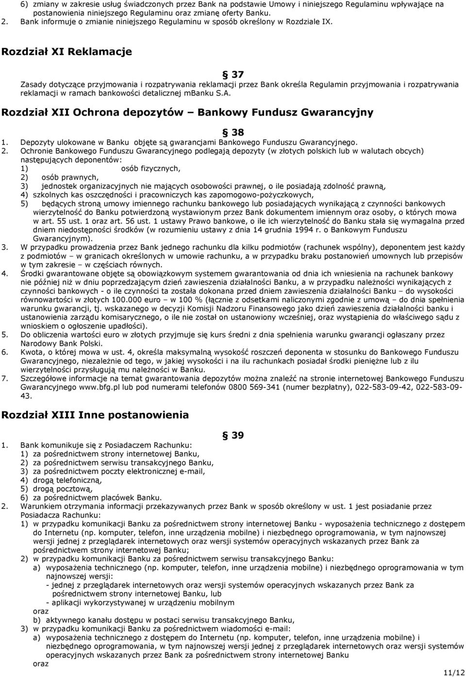 Rozdział XI Reklamacje 37 Zasady dotyczące przyjmowania i rozpatrywania reklamacji przez Bank określa Regulamin przyjmowania i rozpatrywania reklamacji w ramach bankowości detalicznej mbanku S.A.