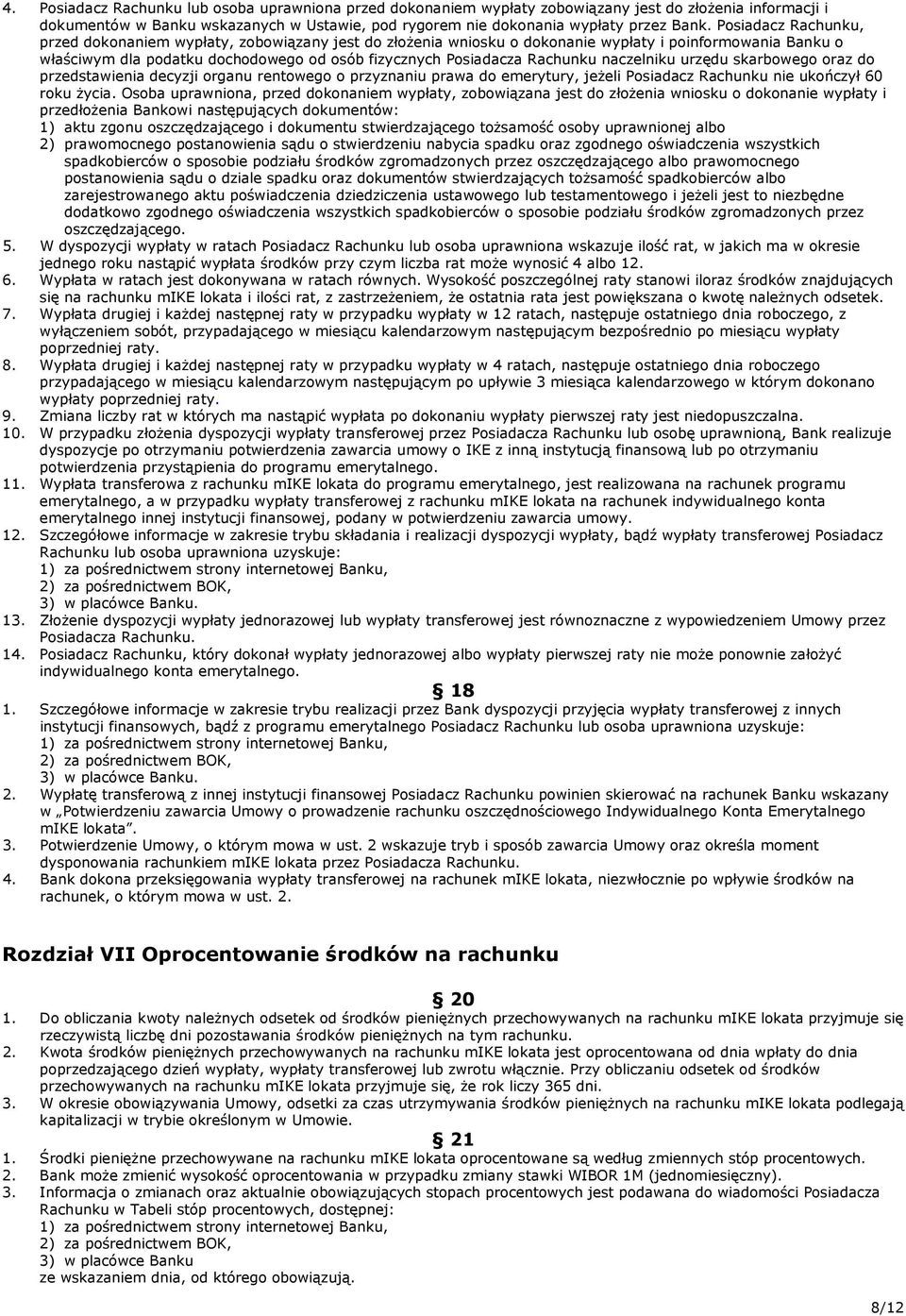 Rachunku naczelniku urzędu skarbowego oraz do przedstawienia decyzji organu rentowego o przyznaniu prawa do emerytury, jeżeli Posiadacz Rachunku nie ukończył 60 roku życia.