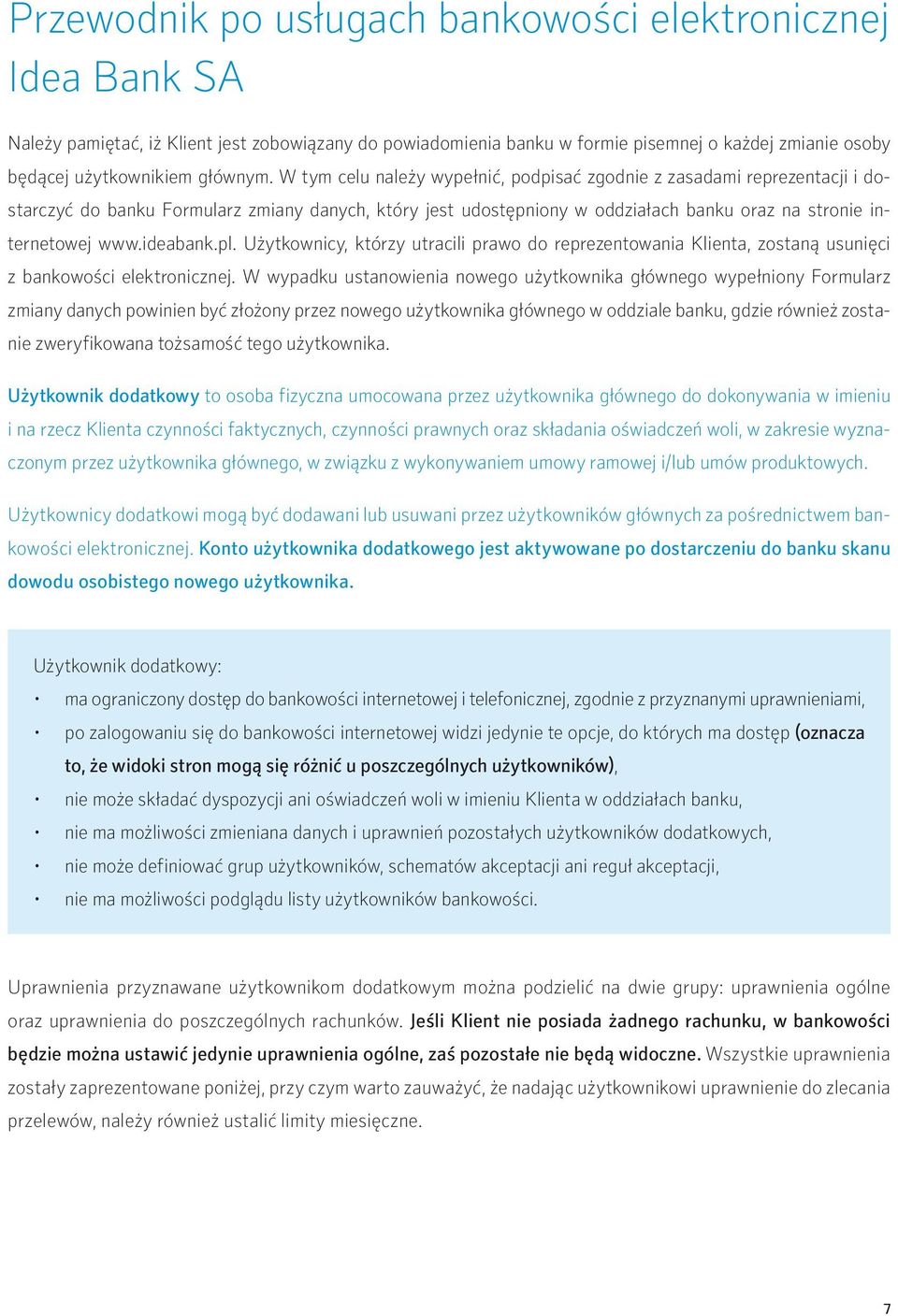 ideabank.pl. Użytkownicy, którzy utracili prawo do reprezentowania Klienta, zostaną usunięci z bankowości elektronicznej.