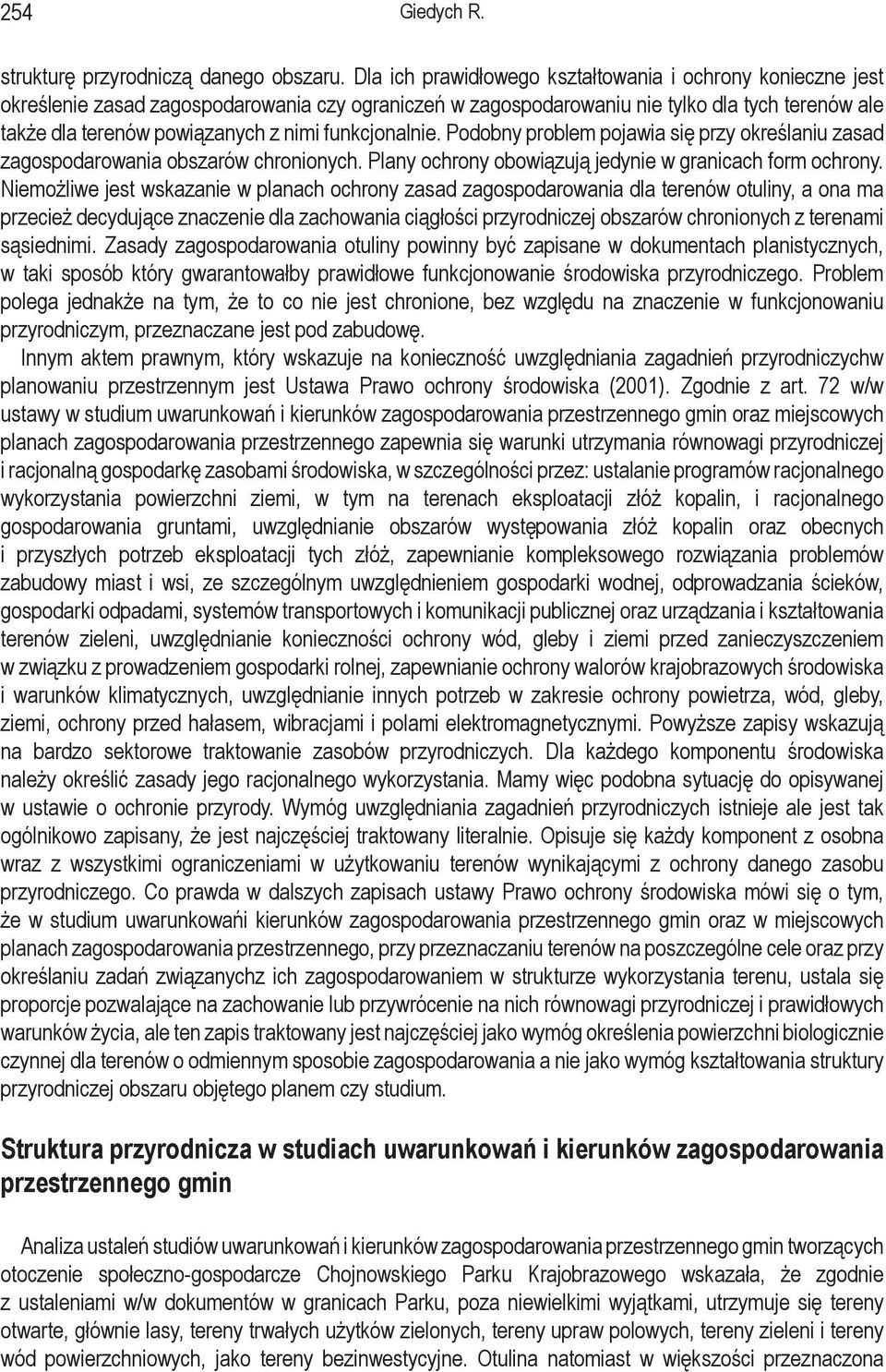 funkcjonalnie. Podobny problem pojawia się przy określaniu zasad zagospodarowania obszarów chronionych. Plany ochrony obowiązują jedynie w granicach form ochrony.