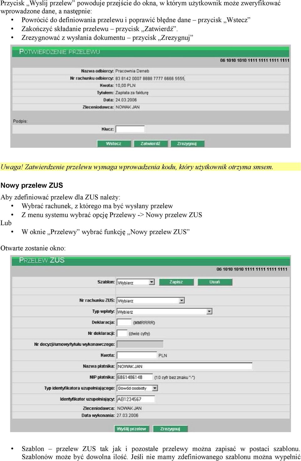 Nowy przelew ZUS Aby zdefiniować przelew dla ZUS należy: Wybrać rachunek, z którego ma być wysłany przelew Z menu systemu wybrać opcję Przelewy -> Nowy przelew ZUS Lub W oknie Przelewy wybrać