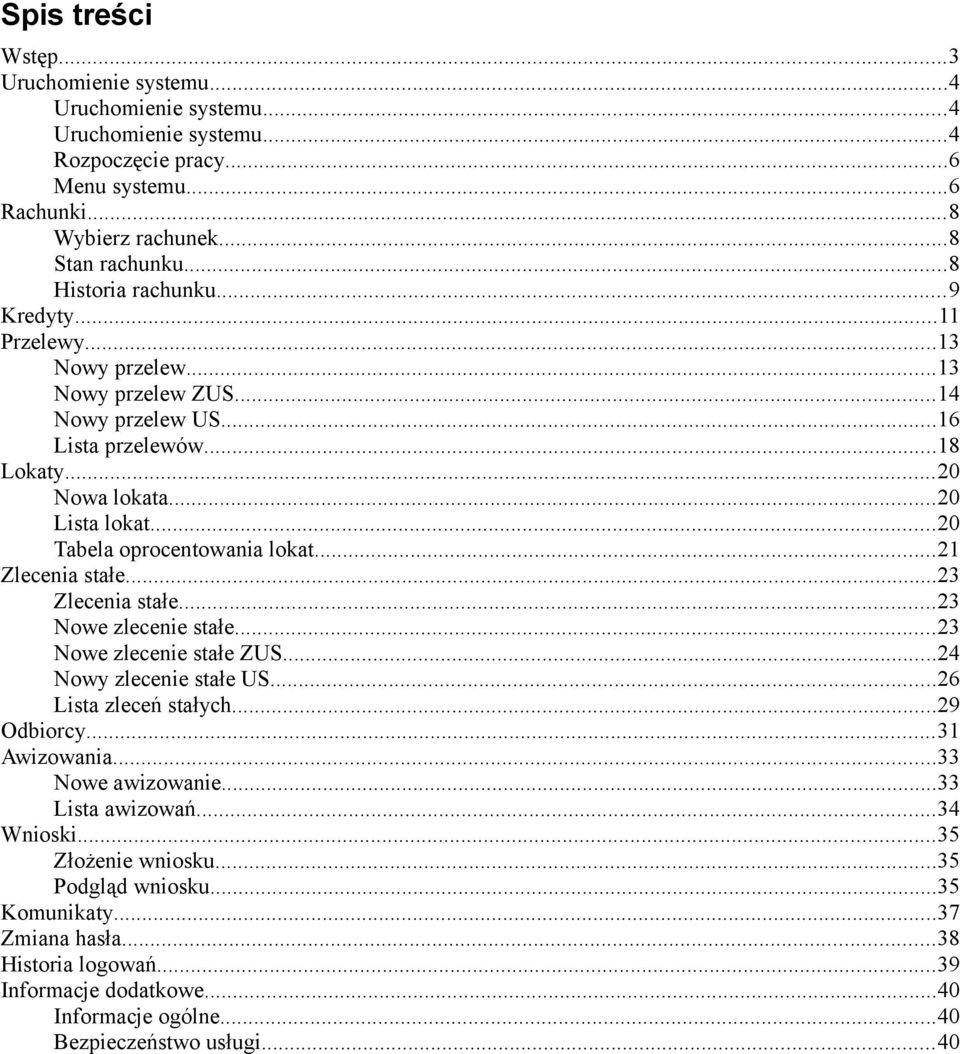 ..20 Tabela oprocentowania lokat...21 Zlecenia stałe...23 Zlecenia stałe...23 Nowe zlecenie stałe...23 Nowe zlecenie stałe ZUS...24 Nowy zlecenie stałe US...26 Lista zleceń stałych...29 Odbiorcy.