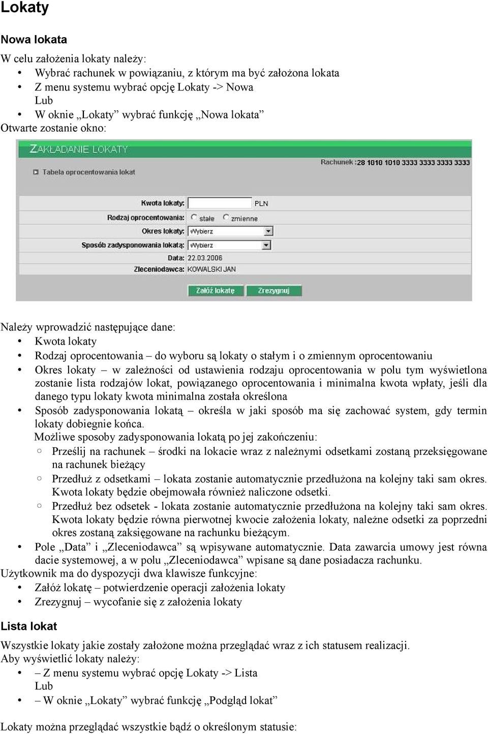 rodzaju oprocentowania w polu tym wyświetlona zostanie lista rodzajów lokat, powiązanego oprocentowania i minimalna kwota wpłaty, jeśli dla danego typu lokaty kwota minimalna została określona Sposób