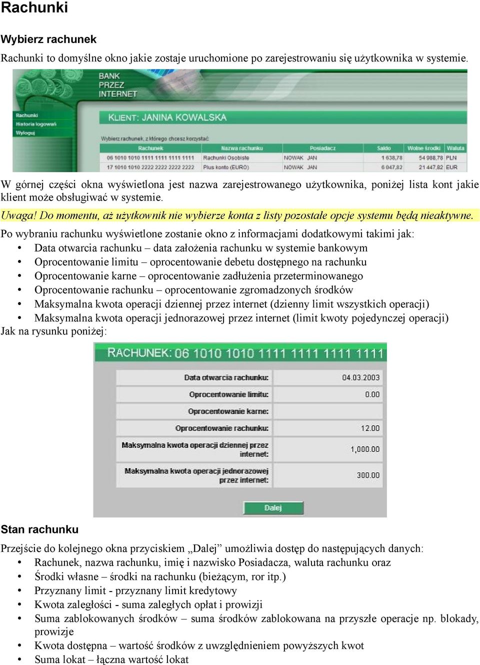 Do momentu, aż użytkownik nie wybierze konta z listy pozostałe opcje systemu będą nieaktywne.