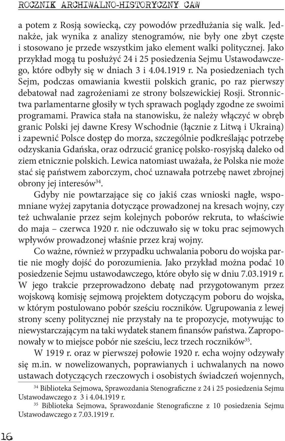 Jako przykład mogą tu posłużyć 24 i 25 posiedzenia Sejmu Ustawodawczego, które odbyły się w dniach 3 i 4.04.1919 r.