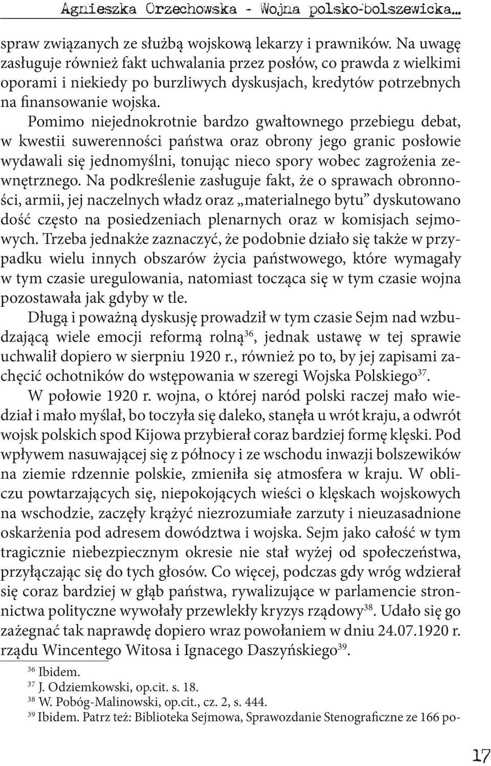 Pomimo niejednokrotnie bardzo gwałtownego przebiegu debat, w kwestii suwerenności państwa oraz obrony jego granic posłowie wydawali się jednomyślni, tonując nieco spory wobec zagrożenia zewnętrznego.