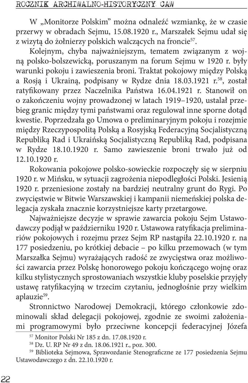 były warunki pokoju i zawieszenia broni. Traktat pokojowy między Polską a Rosją i Ukrainą, podpisany w Rydze dnia 18.03.1921 r.