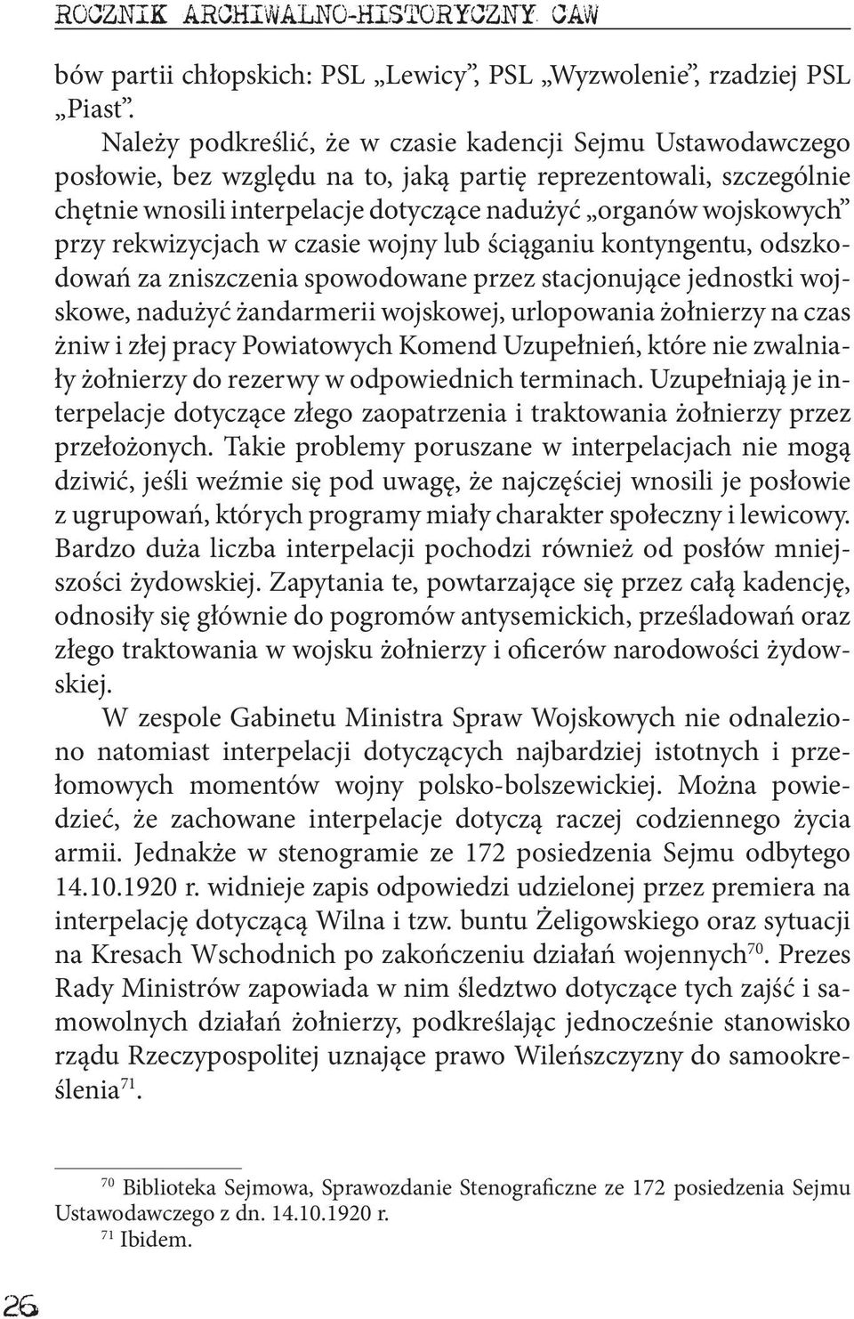 przy rekwizycjach w czasie wojny lub ściąganiu kontyngentu, odszkodowań za zniszczenia spowodowane przez stacjonujące jednostki wojskowe, nadużyć żandarmerii wojskowej, urlopowania żołnierzy na czas