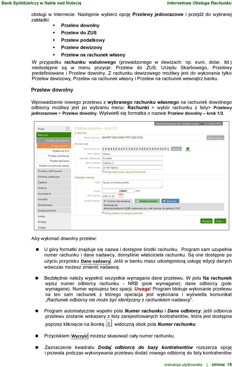 walutowego (prowadzonego w dewizach: np. euro, dolar, itd.) niedostępne są w menu pozycje: Przelew do ZUS, Urzędu Skarbowego, Przelewy predefiniowane i Przelew dowolny.