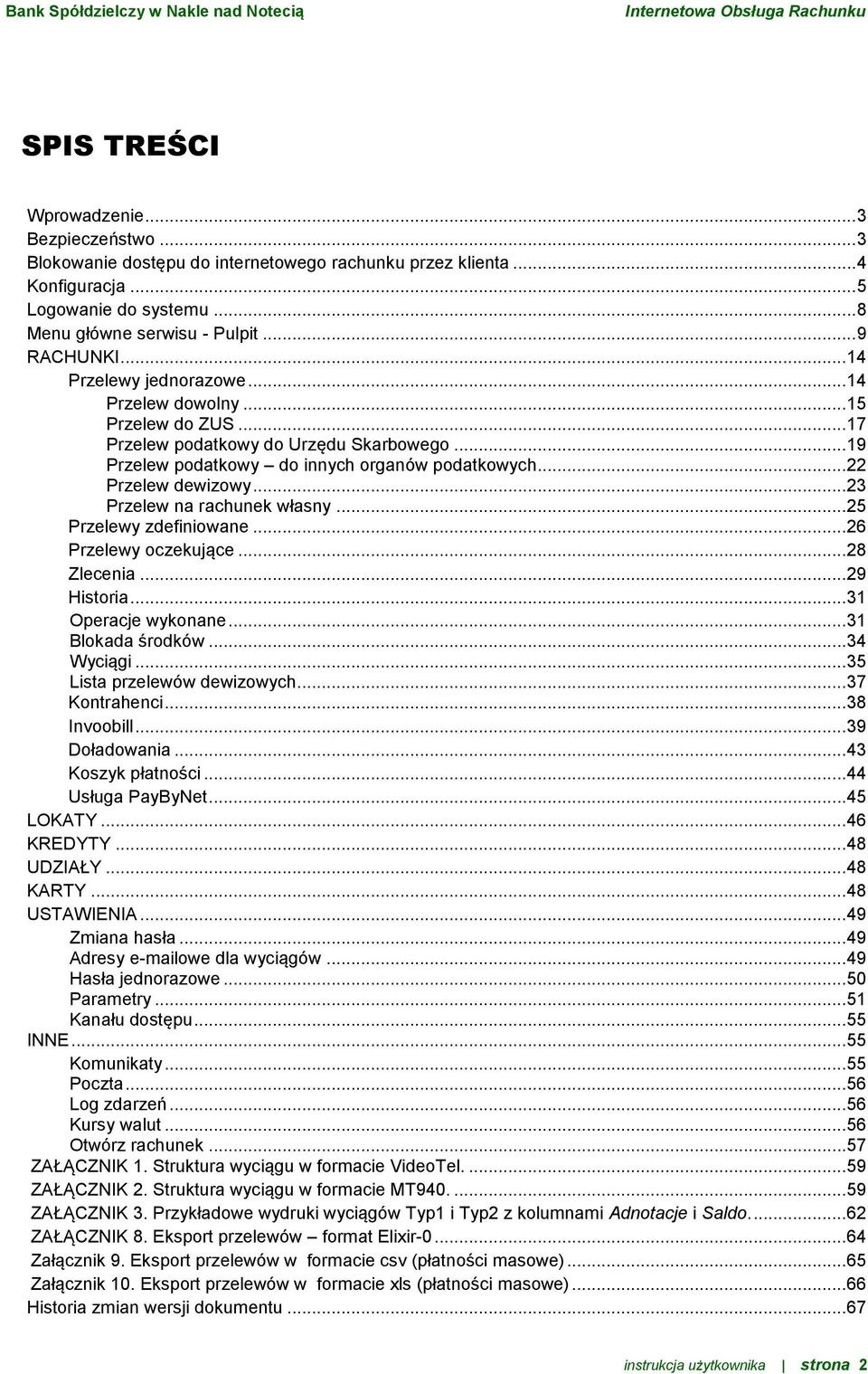 .. 23 Przelew na rachunek własny... 25 Przelewy zdefiniowane... 26 Przelewy oczekujące... 28 Zlecenia... 29 Historia... 31 Operacje wykonane... 31 Blokada środków... 34 Wyciągi.