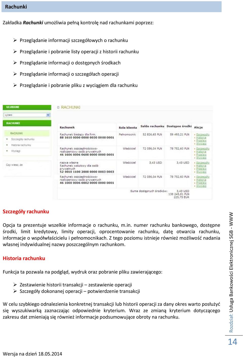 rachunku, m.in. numer rachunku bankowego, dostępne środki, limit kredytowy, limity operacji, oprocentowanie rachunku, datę otwarcia rachunku, informacje o współwłaścicielu i pełnomocnikach.