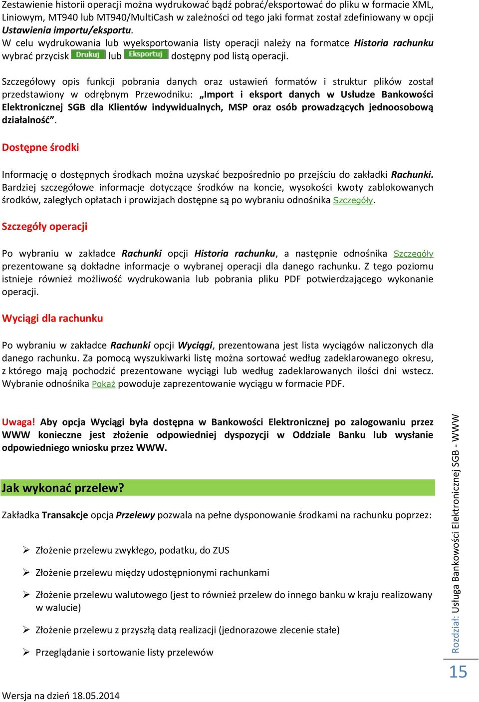 Szczegółowy opis funkcji pobrania danych oraz ustawień formatów i struktur plików został przedstawiony w odrębnym Przewodniku: Import i eksport danych w Usłudze Bankowości Elektronicznej SGB dla